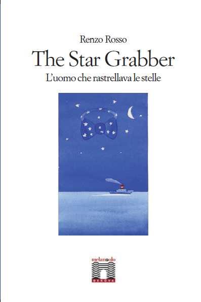 The star grabber. L'uomo che rastrellava le stelle - Renzo Rosso - copertina