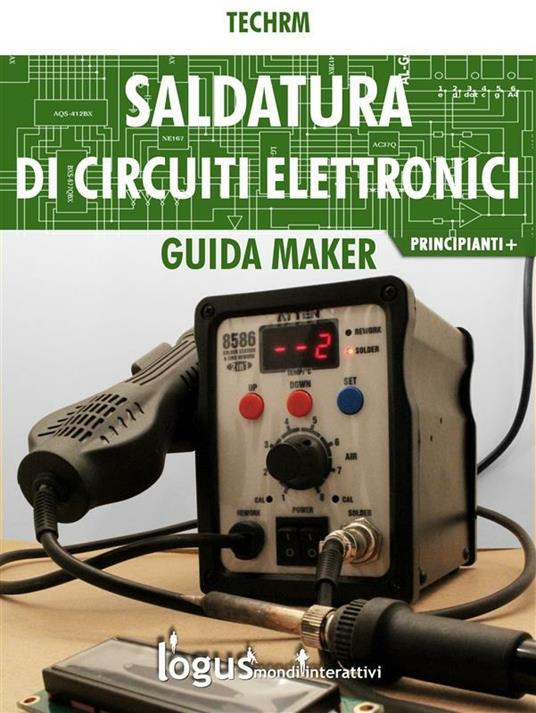 Saldatura di circuiti elettronici - Techrm - Ebook - EPUB2 con Adobe DRM |  Feltrinelli