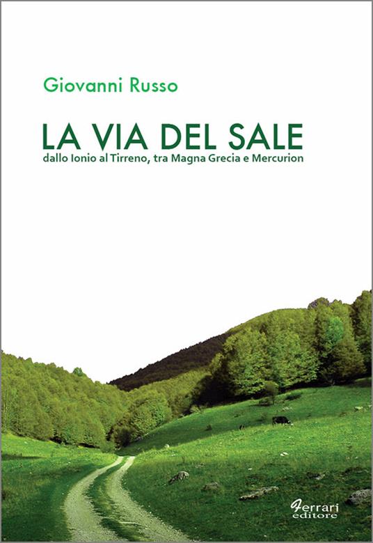 La via del sale. Dallo Ionio al Tirreno. Tra Magna Grecia e Mercurion - Giovanni Russo - copertina