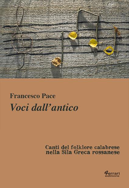 Voci dall'antico. Canti del folklore calabrese nella Sila Greca rossanese - Francesco Pace - copertina