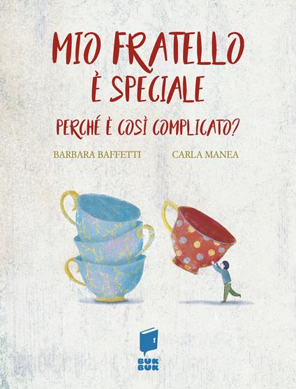 Mio fratello è speciale. Perché è così complicato? Ediz. illustrata - Barbara Baffetti - copertina