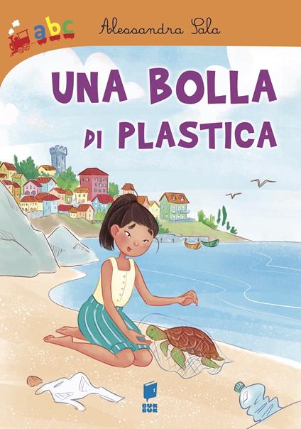 Una bolla di plastica. Ediz. illustrata - Alessandra Sala - copertina