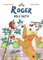 Roger nell'orto. Ediz. a colori