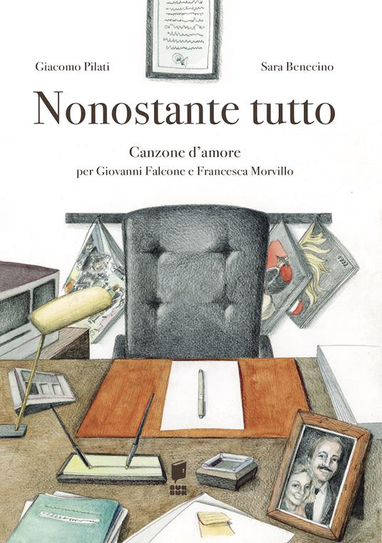 Nonostante tutto. Canzone d'amore per Giovanni Falcone e Francesca Morvillo. Ediz. illustrata - Giacomo Pilati - copertina