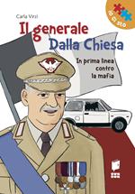 Il generale Dalla Chiesa. In prima linea contro la mafia. Ediz. illustrata