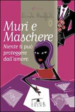 Muri e maschere. Niente ti può proteggere dall'amore