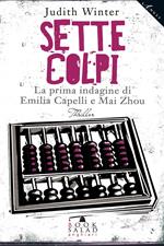 Sette colpi. La prima indagine di Emilia Capelli e Mai Zhou