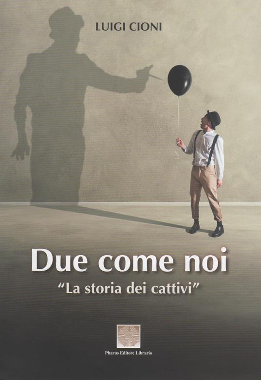 Due come noi. La storia dei cattivi - Luigi Cioni - copertina