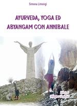 Ayurveda, yoga ed abyangam con Annibale. Nuova ediz.