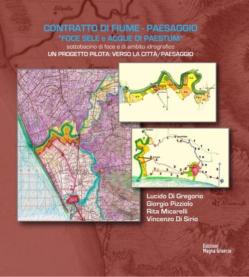 Contratto di fiume-paesaggio «Foce Sele e Acque di Paestum». Un progetto pilota: verso la città paesaggio - Giorgio Pizziolo,Lucido Di Gregorio,Rita Micarelli - copertina