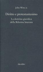 Diritto e protestantesimo. La dottrina giuridica della riforma luterana