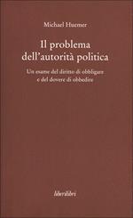 Il problema dell'autorità politica. Un esame del diritto di obbligare e del dovere di obbedire