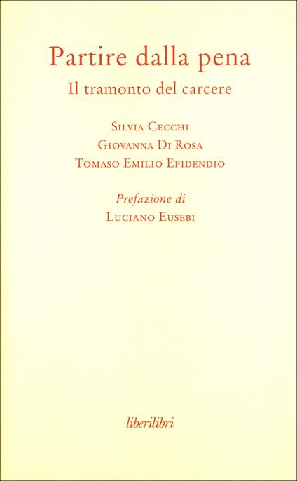 Partire dalla pena. Il tramonto del carcere - Silvia Cecchi,Giovanna Di Rosa,Tomaso E. Epidendio - copertina