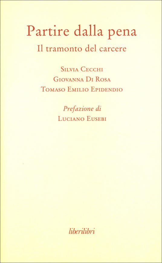 Partire dalla pena. Il tramonto del carcere - Silvia Cecchi,Giovanna Di Rosa,Tomaso E. Epidendio - copertina