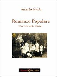 Romanzo popolare. Una vera storia d'amore - Antonio Stiscia - copertina