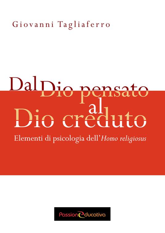 Dal Dio pensato al Dio creduto. Elementi di psicologia dell'«Homo religiosus» - Giovanni Tagliaferro - copertina