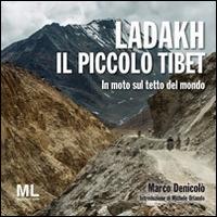 Ladakh il piccolo Tibet. In moto sul tetto del mondo - Marco Denicolò - copertina