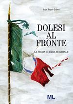 Dolesi al fronte. La prima guerra mondiale