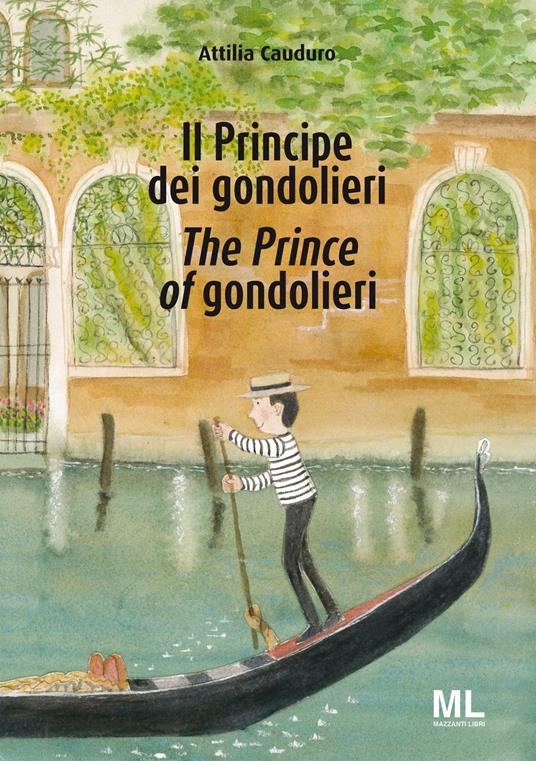 Il Principe dei gondolieri-The Prince of gondolieri. Ediz. bilingue - Attilia Cauduro - copertina