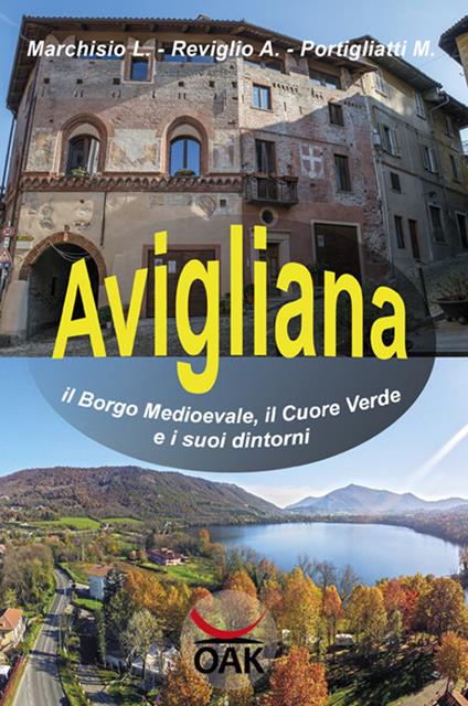 Avigliana, il borgo medioevale, il cuore verde e i suoi dintorni - Lodovico Marchisio,Arnaldo Reviglio,Marina Portigliatti - copertina