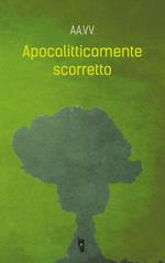 Apocalitticamente scorretto. Vol. 1