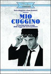 Mio cuggino. Il fascino senza tempo delle leggende metropolitane - Paolo Maggioni,Sara Zambotti - copertina