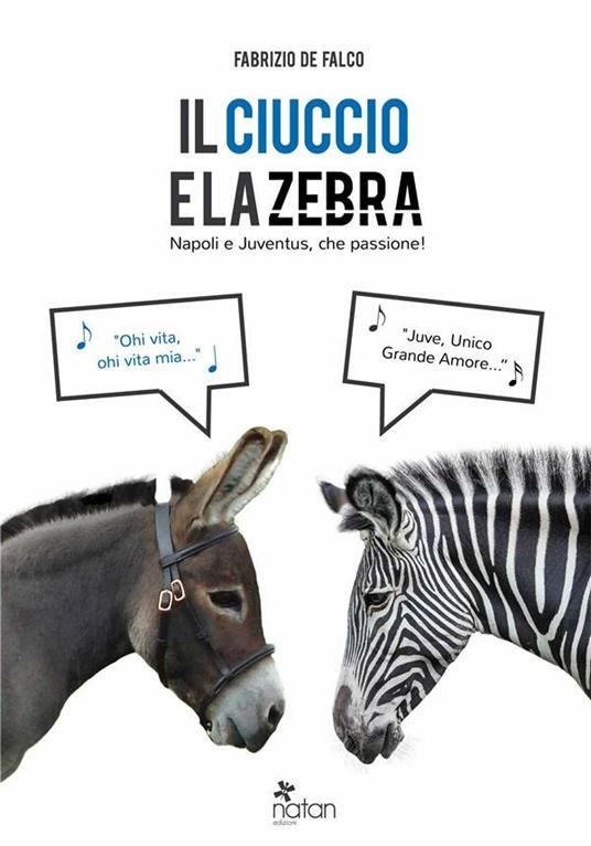 Il ciuccio e la zebra. Napoli e Juventus, che passione! - Fabrizio De Falco - ebook