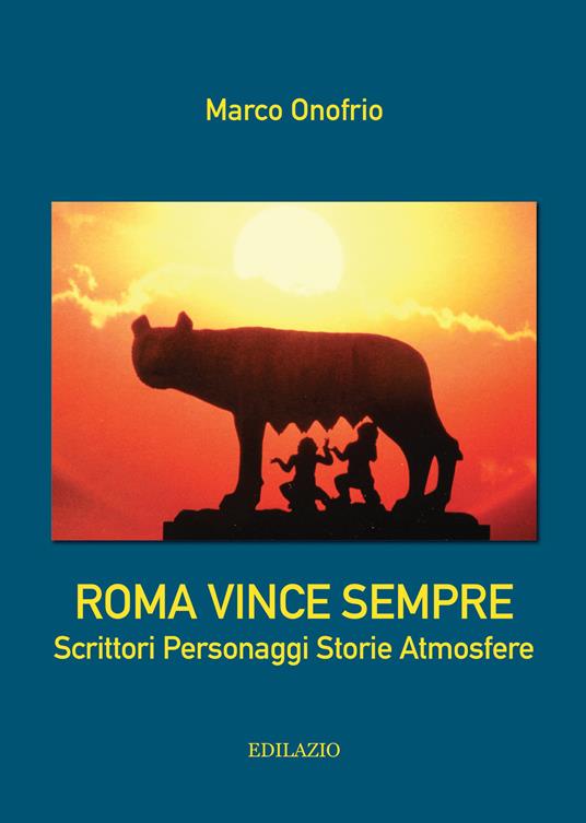 Roma vince sempre. Scrittori, personaggi, storie, atmosfere - Marco Onofrio - copertina