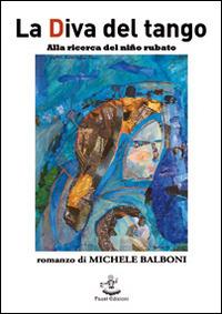 La Diva del tango. Alla ricerca del niño rubato - Michele Balboni - copertina