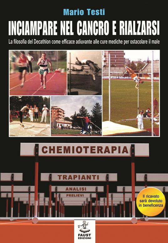 Inciampare nel cancro e rialzarsi. La filosofia del decathlon come efficace adiuvante alle cure mediche per ostacolare il male - Mario Testi - copertina