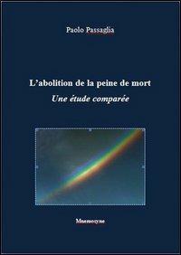 L' abolition de la peine de mort. Une étude comparée - Paolo Passaglia - copertina