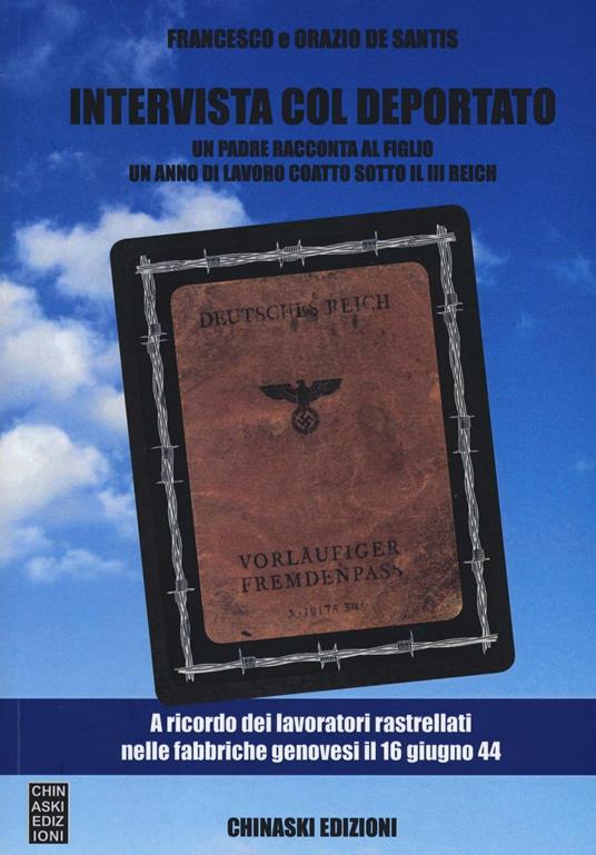 Intervista col deportato. Un padre racconta al figlio un anno di lavoro coatto sotto il III Reich - Francesco De Santis,Orazio De Santis - copertina