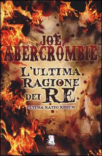 L' ultima ragione dei re. Ultima ratio regum - Joe Abercrombie - copertina