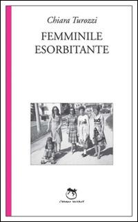 Femminile esorbitante - Chiara Turozzi,Hanna Suni - copertina