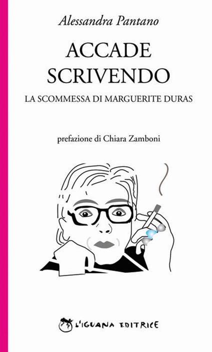 Accade scrivendo. La scommessa di Marguerite Duras - Alessandra Pantano - copertina