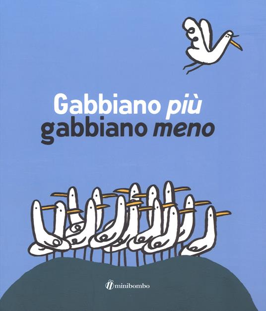 Gabbiano più gabbiano meno. Ediz. illustrata - Silvia Borando,Marco Scalcione - copertina