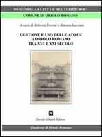 Gestione e uso delle acque a Oriolo romano (tra XVI e XXI secolo)