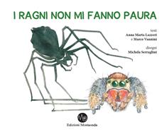 ragni non mi fanno paura. I ragni si mostrano e si raccontano, un libro per  trasformarvi da aracnofobi in aracnofili