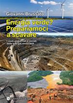 Energia verde? Prepariamoci a scavare. I costi ambientali e sociali delle energie rinnovabili