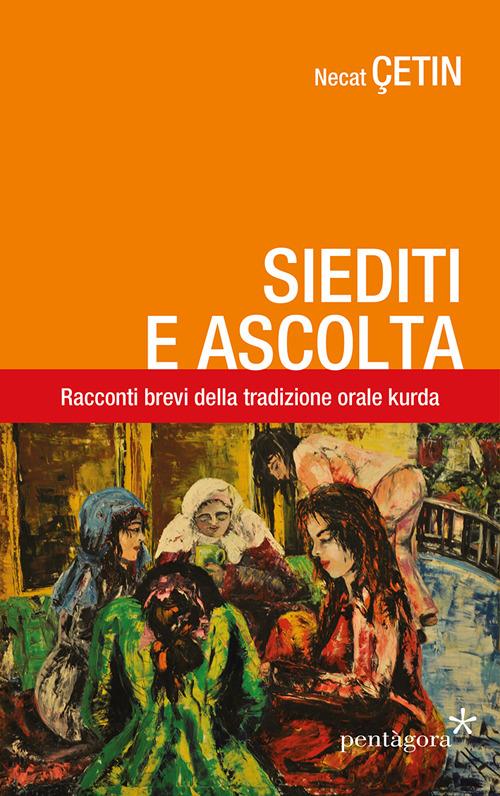 Siediti e ascolta. Racconti brevi della tradizione orale curda - Nejat Çetin - copertina