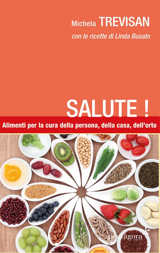 Salute! Alimenti per la cura della persona, della casa, dell'orto - Michela Trevisan,Linda Busato - copertina