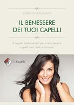 Il benessere dei tuoi capelli. 8 regole fondamentali per avere sempre capelli sani, belli e luminosi