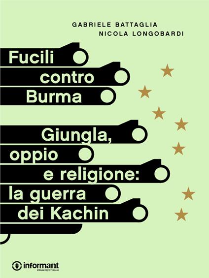 Fucili contro Burma. Giungla, oppio e religione: la guerra dei Kachin - Gabriele Battaglia,Nicola Longobardi - ebook