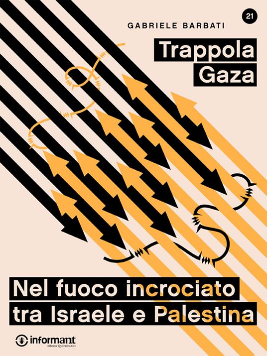 Trappola Gaza. Nel fuoco incrociato tra Israele e Palestina - Gabriele Barbati - ebook