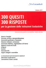 300 quesiti 300 risposte. Per la gestione delle istituzioni scolastiche. Nuova ediz.