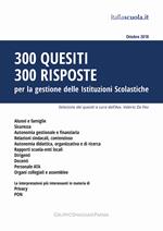 300 quesiti 300 risposte. Per la gestione delle istituzioni scolastiche