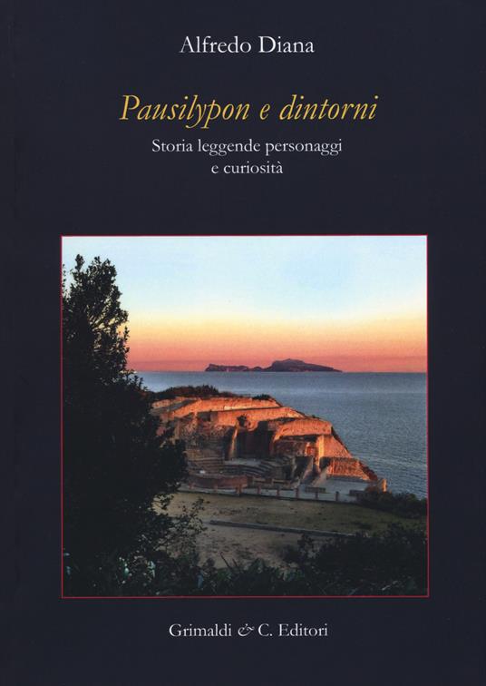 Pausilypon e dintorni. Storie, leggende, personaggi e curiosità. Ediz. ampliata - Alfredo Diana - copertina