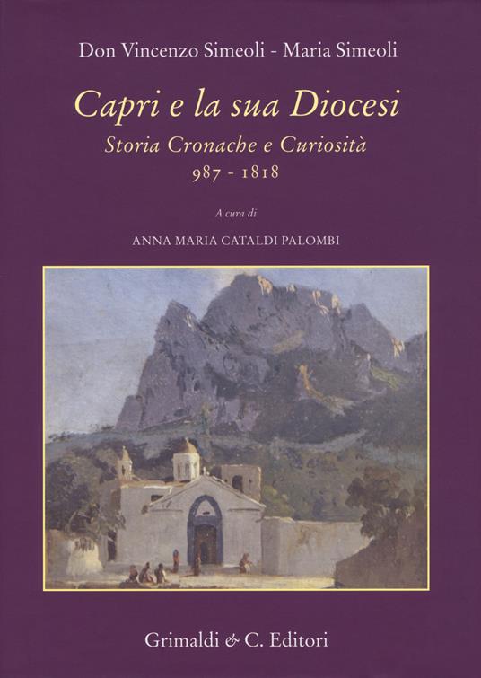 Capri e la sua diocesi. Storia cronache e curiosità 987-1818 - Vincenzo Simeoli,Maria Simeoli - copertina