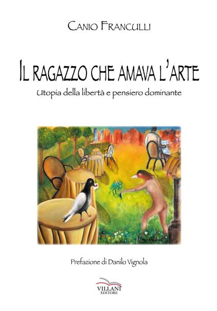 Il ragazzo che amava l'arte. Utopia della libertà e pensiero dominante - Canio Franculli - copertina