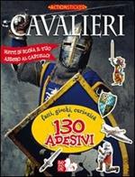 Cavalieri. Fatti, giochi, curiosità e 130 adesivi. Ediz. illustrata